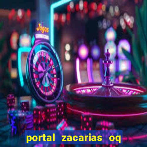 portal zacarias oq q e para falar